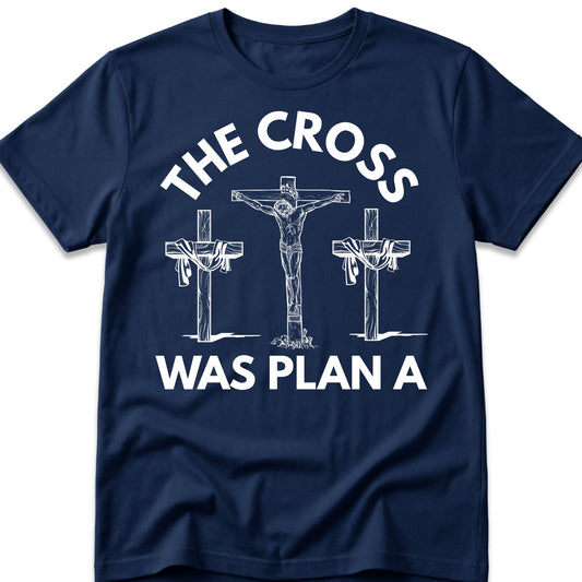 The Cross Was Plan A T-Shirt
