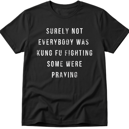 Surely Not Everybody Was Kung Fu Fighting T-Shirt
