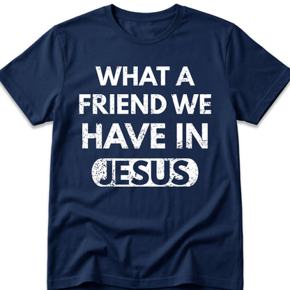 What A Friend We Have In Jesus T-Shirt
