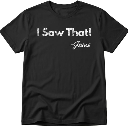 I Saw That T-Shirt